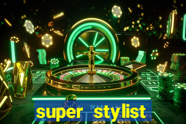 super stylist dinheiro e diamante infinito 2024 atualizado